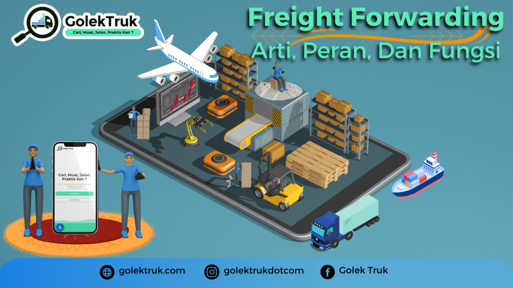 Freight Forwarding : Arti, Peran, Dan Fungsi-nya GolekTruk.com Blog